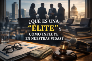 ¿QUÉ ES UNA “ÉLITE” Y CÓMO INFLUYE EN NUESTRAS VIDAS?