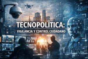 TECNOPOLÍTICA: VIGILANCIA Y CONTROL CIUDADANO