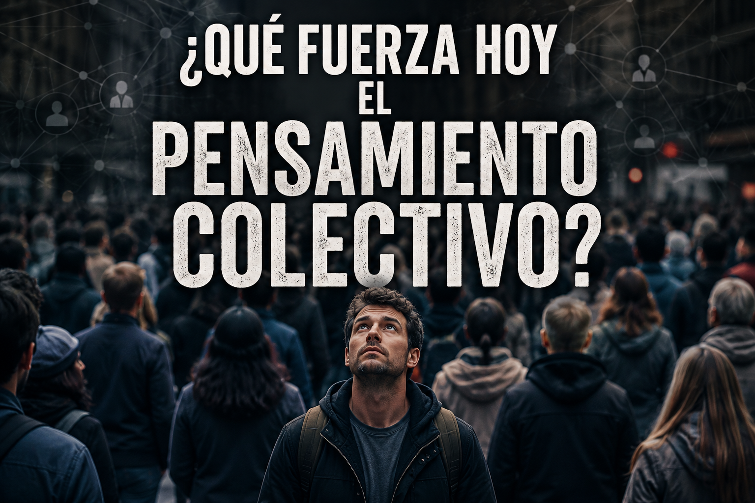 ¿QUÉ FUERZA HOY EL PENSAMIENTO COLECTIVO?
